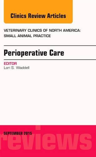 Perioperative Care, An Issue of Veterinary Clinics of North America: Small Animal Practice, 1e (The Clinics: Veterinary Medicine)