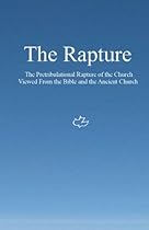 The Rapture: The Pretribulational Rapture Viewed From the Bible and the Ancient Church