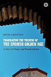 Translating the theatre of the Spanish Golden Age : a story of chance and transformation