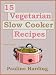 Books : 15 Vegetarian Slow Cooker Recipes: Easy Vegetarian Cooking