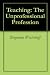 Teaching: The Unprofessional Profession