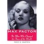 Max Factor: The Man Who Changed the Faces of the World