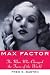 Max Factor: The Man Who Changed the Faces of the World