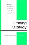 Crafting Strategy: Planning how you will prevail over competitors and obstacles