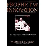 Prophet of Innovation: Joseph Schumpeter and Creative Destructionpar Thomas K. McCraw