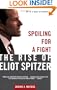 Spoiling for a Fight: The Rise of Eliot Spitzer