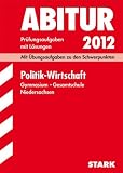 Produkt-Bild: Abitur-Pr&uuml;fungsaufgaben Gymnasium/Gesamtschule Niedersachsen; Politik - Wirtschaft 2012; Mit &Uuml;bungsaufgaben zu den Schwerpunkten. Pr&uuml;fungsaufgaben mit L&ouml;sungen Jahrg&auml;nge 2008-2011