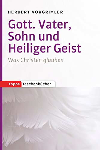 Gott. Vater, Sohn und Heiliger Geist: Was Christen glauben (Topos Taschenbücher) (German Edition)