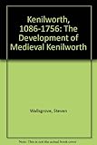 Kenilworth 1086-1756 : or the development of medieval Kenilworth