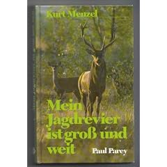 Mein Jagdrevier ist gross und weit. Zeitgem�sses Jagen mit Geschick und Passion
