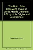 The motif of the separating sword in world art and literature : a study of its origins and development