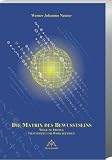 Die Matrix des Bewusstseins: Wege zum Erfolg - Gesundheit und Wohlbefinden - Werner Johannes Neuner