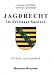 Jagdrecht im Freistaat Sachsen: Ein Lehr- und Handbuch Jagdrecht im Freistaat Sachsen: Ein Lehr- und Handbuch
