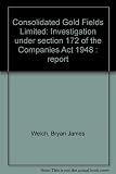 Consolidated Gold Fields Limited : investigation under section 172 of the Companies Act 1948 : report