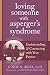 Loving Someone with Asperger's Syndrome: Understanding and Connecting with your Partner