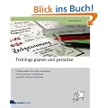 Trainings planen und gestalten: Professionelle Konzepte entwickeln, Inhalte kreativ visualisieren, Lernziele wirksam umsetzen