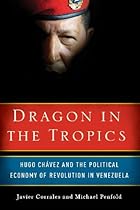 Dragon in the Tropics: Hugo Chavez and the Political Economy of Revolution in Venezuela (Brookings Latin America Initiative)