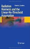 Radiation Hormesis and the Linear-No-Threshold Assumption Image of Radiation Hormesis and the Linear-No-Threshold Assumption