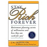 stay rich forever retirement planning secrets of millionaires  how they can work for you stay r