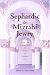 Sephardic and Mizrahi Jewry: From the Golden Age of Spain to Modern Times