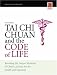 Tai Chi Chuan and the Code of Life: Revealing the Deeper Mysteries of China's Ancient Art for Health and Harmony