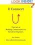 U Connect: The Art of Making Connections to Resolve Disputes