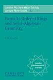 Partially Ordered Rings and Semi-Algebraic Geometry (London Mathematical Society Lecture Note Series)