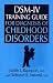 DSM-IV Training Guide For Diagnosis Of Childhood Disorders