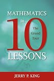 Mathematics in 10 Lessons: The Grand Tour