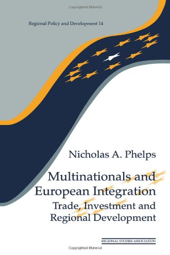 Multinationals & European Integration: Trade, Investment & Regional Development (Regional Policy and Development Series, 14.)