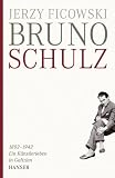 Bruno Schulz 1892-1942: Ein Künstlerleben in Galizien