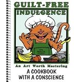 Guilt-free Indulgence-an Art Worth Mastering a Cookbook with a Conscience