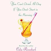 You Can't Drink All Day If You Don't Start in the Morning | [Celia Rivenbark]