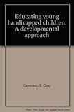Educating young handicapped children : a developmental approach