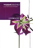 Cover for 'Worship Creatively: Lent & Easter: Simple, Inspired Elements for Worship (Lillenas Publications)'