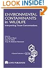 Environmental Contaminants in Wildlife: Interpreting Tissue Concentrations (Setac Special Publications Series)