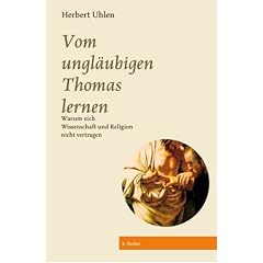 Vom ungl�ubigen Thomas lernen: Warum sich Wissenschaft und Religion nicht vertragen