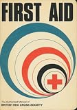 First aid manual : the authorised manual of St John Ambulance [and] St Andrew's Ambulance Association [and] the British Red Cross Society