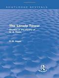 The lonely tower : studies in the poetry of W.B. Yeats