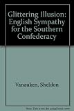 The glittering illusion : English sympathy for the Southern Confederacy