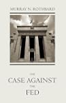 The Case Against the Fed