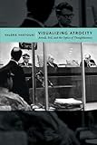 Visualizing Atrocity: Arendt, Evil, and the Optics of Thoughtlessness (Critical Cultural Communicatio)
