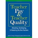 Teacher Pay and Teacher Quality: Attracting, Developing, and Retaining the Best Teachers [Paperback] [2006] James H. Stronge, Christopher R. Gareis, Catherine A. Little