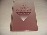 The friendly professional : selected writings