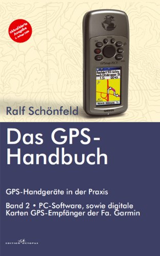 Monsenstein Und Vannerdat Das GPS Handbuch. GPS-Handger&auml;te in der Praxis: PC-Software, digitale Karten, GPS-Empf&auml;nger der Fa Garmin: BD 2