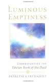 Luminous Emptiness: Understanding the "Tibetan Book of the Dead"
