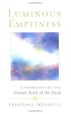 Luminous Emptiness: Understanding the Tibetan Book of the Dead