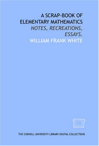 A Scrap-Book of Elementary Mathematics