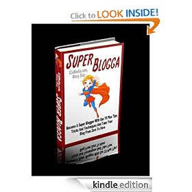 Super Blogga: 70 Plus Tips To Take Your Blog from Zero To Hero