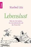 Lebenslust: Wider die Di�t-Sadisten, den Gesundheitswahn und den Fitness-Kult - Manfred L�tz